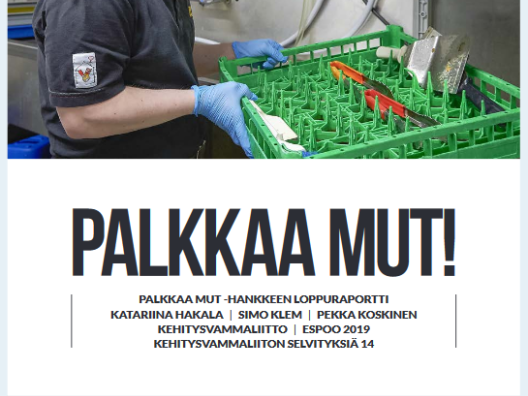 Hakala Katariina, Klem Simo ja Koskinen Pekka: Palkkaa mut -hankkeen loppuraportti. Kehitysvammaliiton selvityksiä 14. Kehitysvammaliitto, Espoo 2019.