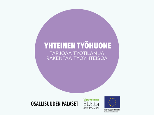 Yhteinen työhuone tarjoaa työtilan ja rakentaa työyhteisöä. Toimintamalli on arvioitu osana Sosiaalisen osallisuuden edistämisten koordinaatiohanke – Sokran ja Euroopan sosiaalirahaston TL5 -hankkeiden yhteistä Osallisuuden palaset -kehittämistyötä.