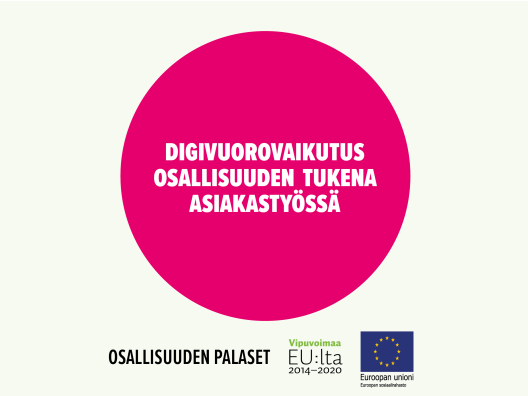 Digivuorovaikutus osallisuuden tukena asiakastyössä. Toimintamalli on arvioitu osana Sosiaalisen osallisuuden edistämisten koordinaatiohanke – Sokran ja Euroopan sosiaalirahaston TL5 -hankkeiden yhteistä Osallisuuden palaset -kehittämistyötä.