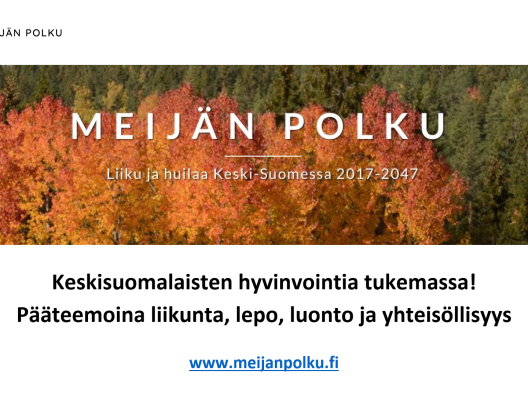 Kuvassa syksystä metsää. Yläkulmassa Meijän Polun logo. Alla teksti Keskisuomalsita hyvinvoinyia edistämässä. Pääteemoina Liikunta, Lepo, Luonto ja yhteisöllisyys. www.meijanpolku.fi