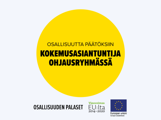 Osallisuutta päätöksiin - kokemusasiantuntija ohjausryhmässä on muun muassa ESR-rahoituksella kehitetty osallisuuden palanen.