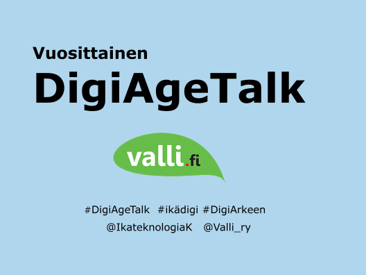 Vuosittainen DigiAgeTalk. Logo valli.fi. #DigiAgeTalk #ikädigi #DigiArkeen. Twitter-tunnukset @IkateknologiaK @Valli_ry.