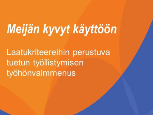 Meijän kyvyt käyttöön  - Laatukriteereihin perustuva tuetun työllistymisen työhönvalmmenus