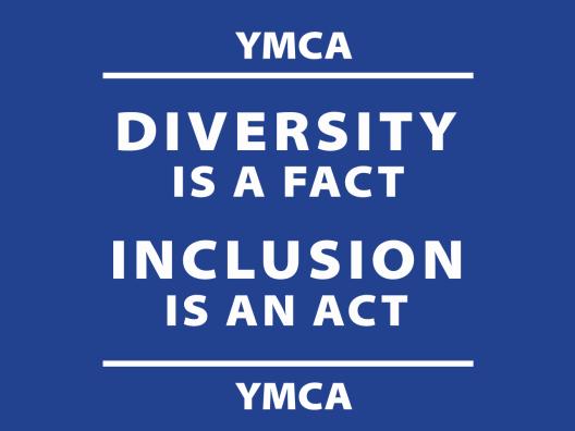 YMCA Diversity is a Fact Inclusion is an Act YMCA