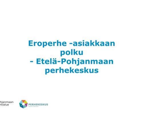 Eroperheen asiakaspolku - Perhekeskus Etelä-Pohjanmaa