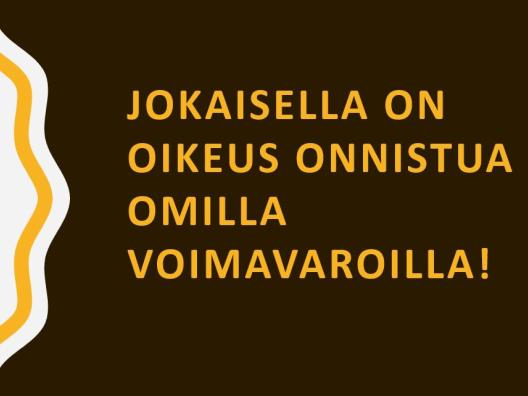 Hyvinvointi-ryhmän iskulause: Jokaisella on oikeus onnistua omilla voimavaroilla!