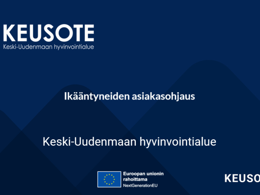 Aiheen otsikko: Ikääntyneiden asiakasohjaus, Keski-Uudenmaan hyvinvointialue. EU-unionin rahoittama