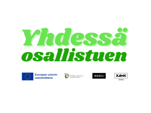 Kuvassa lukee Yhdessä osallistuen ja alapuolella logonauha, joissa Euroopan sosiaalirahaston, Ely-keskuksen, Mikkelin kaupungin ja Xamkin logot.