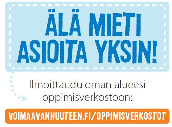 Älä mieti asioita yksin! Ilmoittaudu oman alueesi oppimisverkostoon. voimaavanhuuteen.fi/oppimisverkostot