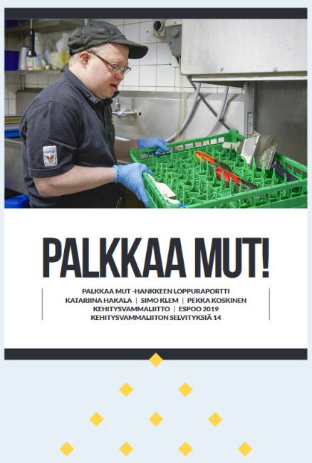 Hakala Katariina, Klem Simo ja Koskinen Pekka: Palkkaa mut -hankkeen loppuraportti. Kehitysvammaliiton selvityksiä 14. Kehitysvammaliitto, Espoo 2019.