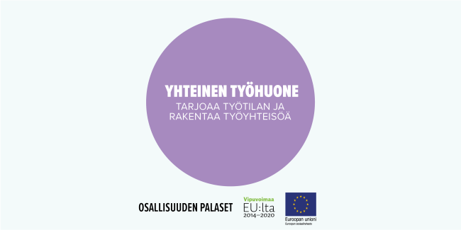 Yhteinen työhuone tarjoaa työtilan ja rakentaa työyhteisöä. Toimintamalli on arvioitu osana Sosiaalisen osallisuuden edistämisten koordinaatiohanke – Sokran ja Euroopan sosiaalirahaston TL5 -hankkeiden yhteistä Osallisuuden palaset -kehittämistyötä.