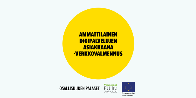 Ammattilainen digipalvelujen asiakkaana -verkkovalmennus. Toimintamalli on arvioitu osana Sosiaalisen osallisuuden edistämisten koordinaatiohanke – Sokran ja Euroopan sosiaalirahaston TL5 -hankkeiden yhteistä Osallisuuden palaset -kehittämistyötä.