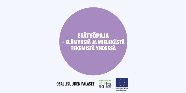 Etätyöpaja - elämyksiä ja mielekästä tekemistä yhdessä. Toimintamalli on arvioitu osana Sosiaalisen osallisuuden edistämisten koordinaatiohanke – Sokran ja Euroopan sosiaalirahaston TL5 -hankkeiden yhteistä Osallisuuden palaset -kehittämistyötä.