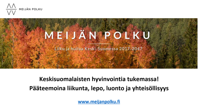 Kuvassa syksystä metsää. Yläkulmassa Meijän Polun logo. Alla teksti Keskisuomalsita hyvinvoinyia edistämässä. Pääteemoina Liikunta, Lepo, Luonto ja yhteisöllisyys. www.meijanpolku.fi