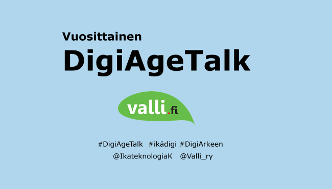 Vuosittainen DigiAgeTalk. Logo valli.fi. #DigiAgeTalk #ikädigi #DigiArkeen. Twitter-tunnukset @IkateknologiaK @Valli_ry.