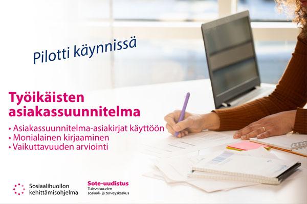 Työikäisten asiakassuunnitelmapilotti: asiakassuunnitelma-asiakirjat käyttöön, monialainen kirjaaminen ja vaikuttavuuden arviointi.