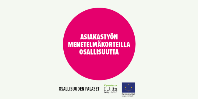 Asiakastyön menetelmäkorteilla osallisuutta kuuluu kokonaisuuteen Osallisuuden palaset. Rahoittajana Euroopan sosiaalirahasto.