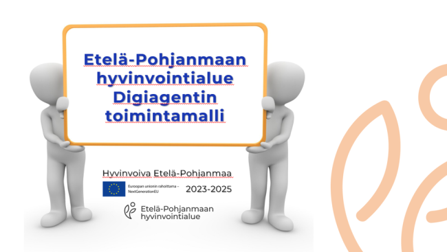 Kaksi hahmoa kannattelee keltareunaista tekstikehystä, jossa on teksti Etelä-Pohjanmaan hyvinvointialue Digiagentin toimintamalli. Kehyksen alla on  hankkeen nimi eli Hyvinvoiva Etelä-Pohjanmaa ja sen alla on EU-rahoitusta kuvaava logo (sinisen lipun keskellä on tähtiä ympyrässä) ja sen vierellä hankekausi eli 2023-2025 Hanketta hallinnoivan Etelä-Pohjanmaan hyvinvointialueen logo löytyy EU-rahoituksesta kertovan logon alta