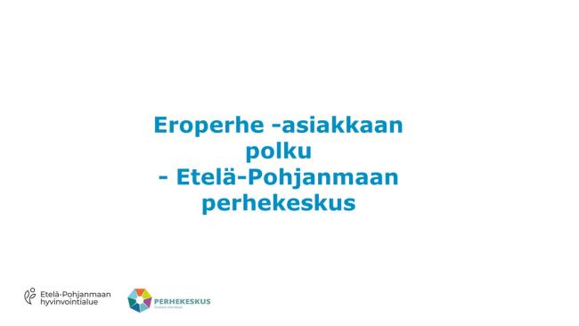 Eroperheen asiakaspolku - Perhekeskus Etelä-Pohjanmaa