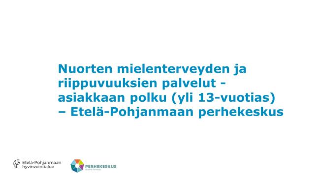 Perhekeskus - Nuorten mielenterveyden ja riippuvuuksien palvelut -asiakkaan polku (yli 13-vuotias)