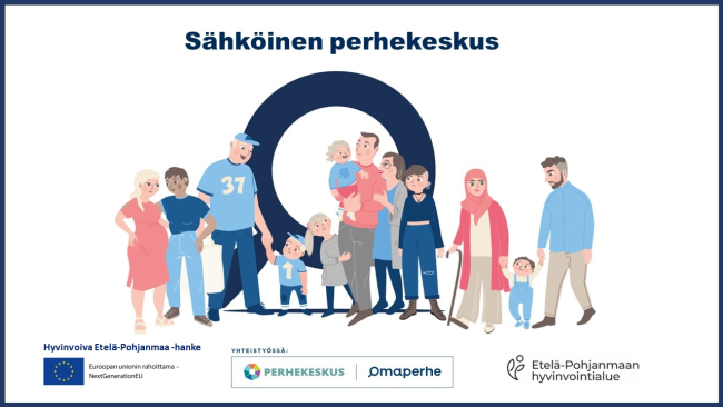 Kuvassa perheitä sekä teksti Sähköinen perhekeskus, Hyvinvoiva Etelä-Pohjanmaa -hanke, Euroopan unionin rahoittama, yhteistyössä perhekeskus ja Omaperhe, Etelä-Pohjanmaan hyvinvointialue