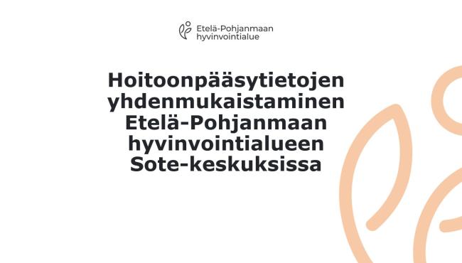 Hoitoonpääsytietojen yhdenmukaistaminen  Etelä-Pohjanmaan  hyvinvointialueen  Sote-keskuksissa