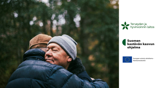 Kaksi henkilöä halaavat toisiaan metsämaisemassa. Kuvan oikeassa reunassa Terveyden ja hyvinvoinnin laitoksen, Suomen kestävän kasvun ohjelman ja Euroopan unionin logot.