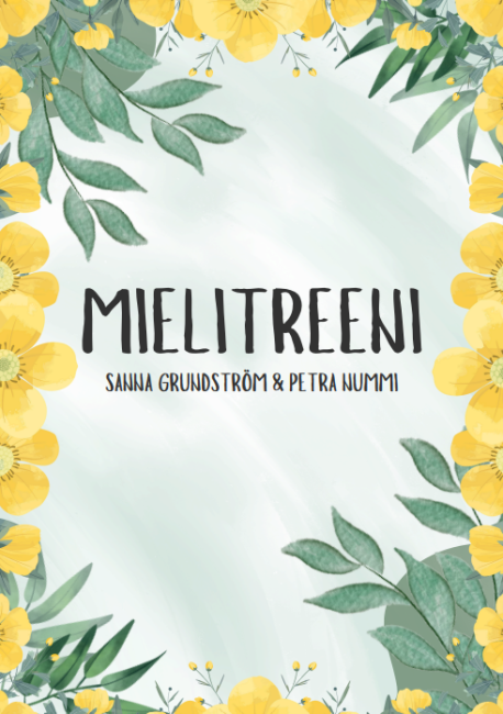 Kuvassa on teksti Mielitreeni Petra Nummi ja Sanna Grundström. Kuvaa kehystää keltaiset kukat ja vihreät lehdet
