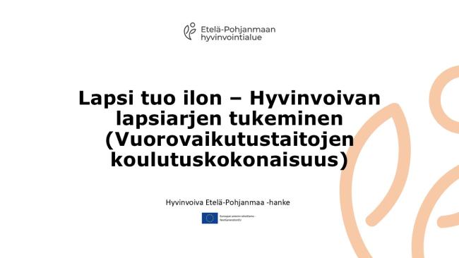 Lapsi tuo ilon - Hyvinvoivan lapsiarjen tukeminen (Vuorovaikutustaitojen koulutuskokonaisuus)