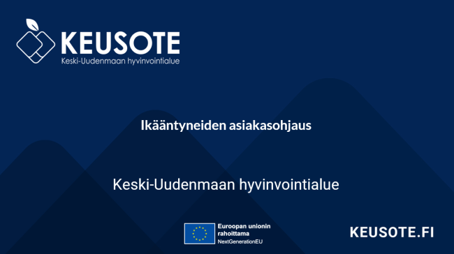 Aiheen otsikko: Ikääntyneiden asiakasohjaus, Keski-Uudenmaan hyvinvointialue. EU-unionin rahoittama